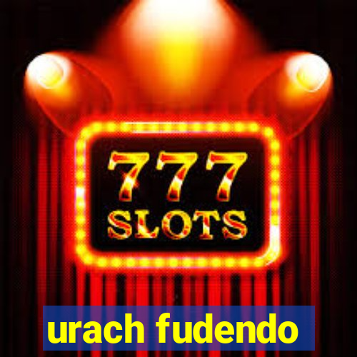 urach fudendo